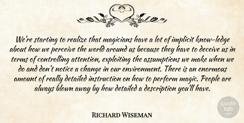 Richard Wiseman Quote About People, Magic, Attention: Were Starting To Realize That...