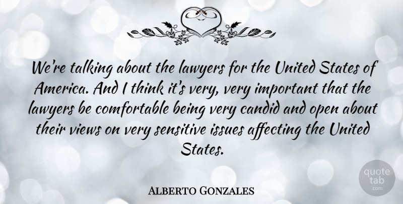 Alberto Gonzales Quote About Thinking, Views, Talking: Were Talking About The Lawyers...