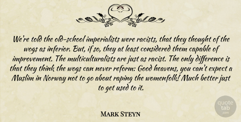 Mark Steyn Quote About School, Thinking, Differences: Were Told The Old School...