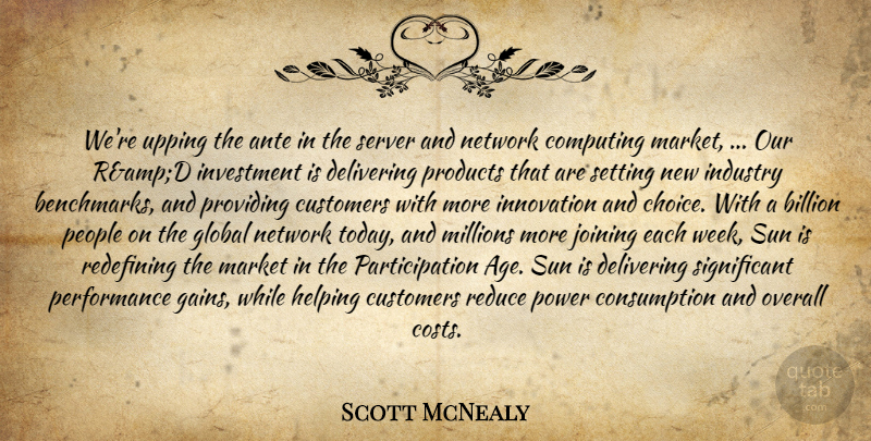 Scott McNealy Quote About Billion, Computing, Customers, Delivering, Global: Were Upping The Ante In...