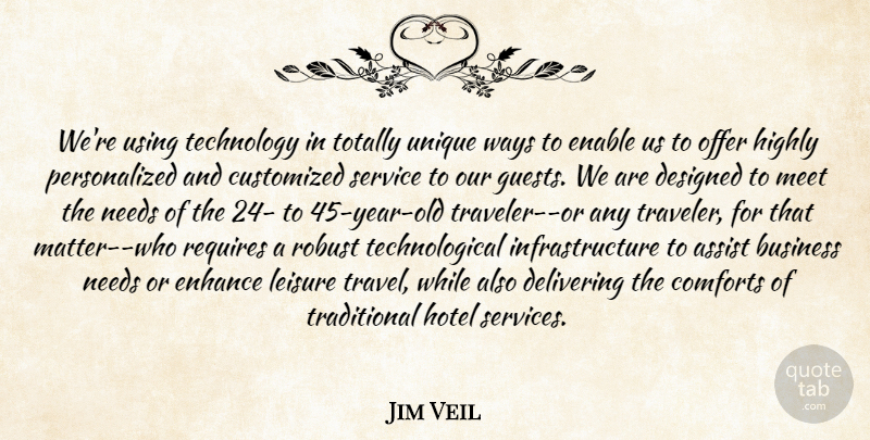Jim Veil Quote About Assist, Business, Comforts, Delivering, Designed: Were Using Technology In Totally...