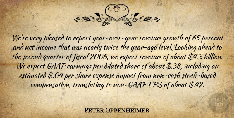 Peter Oppenheimer Quote About Ahead, Earnings, Estimated, Expect, Expense: Were Very Pleased To Report...