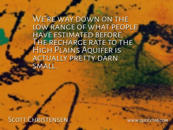 Scott Christensen Quote About Darn, Estimated, High, Low, People: Were Way Down On The...