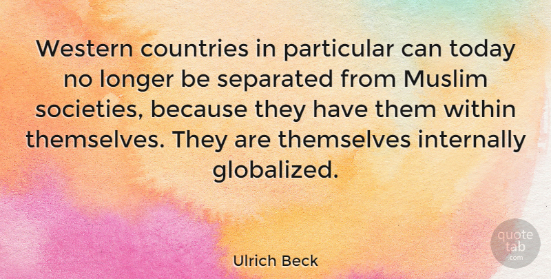 Ulrich Beck Quote About Country, Gdp, Today: Western Countries In Particular Can...