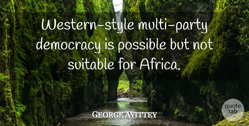 George Ayittey Quote About Party, Style, Democracy: Western Style Multi Party Democracy...