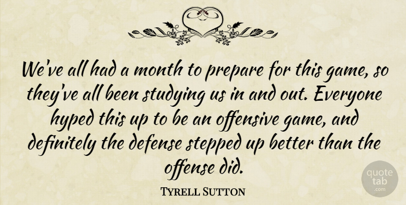 Tyrell Sutton Quote About Defense, Definitely, Hyped, Month, Offense: Weve All Had A Month...