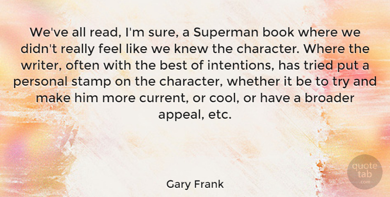 Gary Frank Quote About Best, Book, Broader, Cool, Knew: Weve All Read Im Sure...