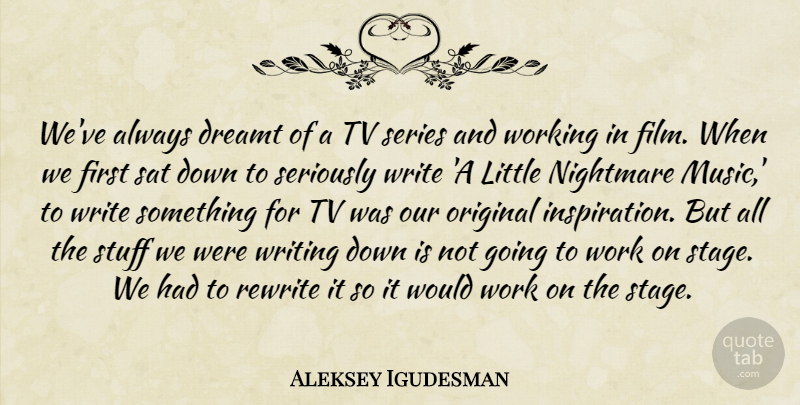 Aleksey Igudesman Quote About Dreamt, Music, Nightmare, Original, Rewrite: Weve Always Dreamt Of A...