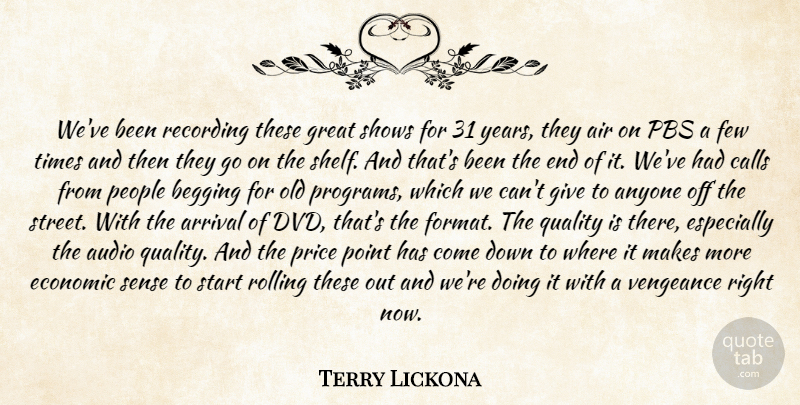 Terry Lickona Quote About Air, Anyone, Arrival, Audio, Begging: Weve Been Recording These Great...