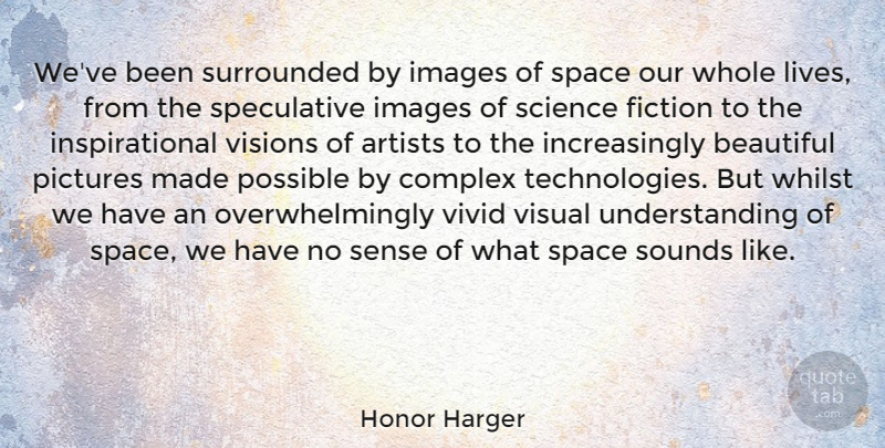 Honor Harger Quote About Beautiful, Technology, Artist: Weve Been Surrounded By Images...