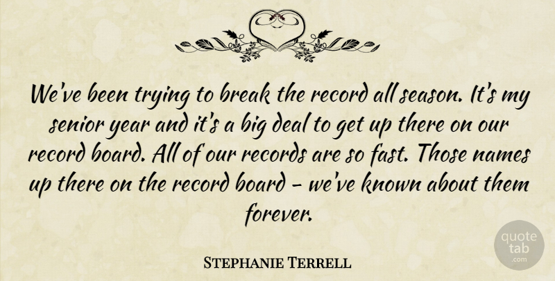 Stephanie Terrell Quote About Board, Break, Deal, Known, Names: Weve Been Trying To Break...