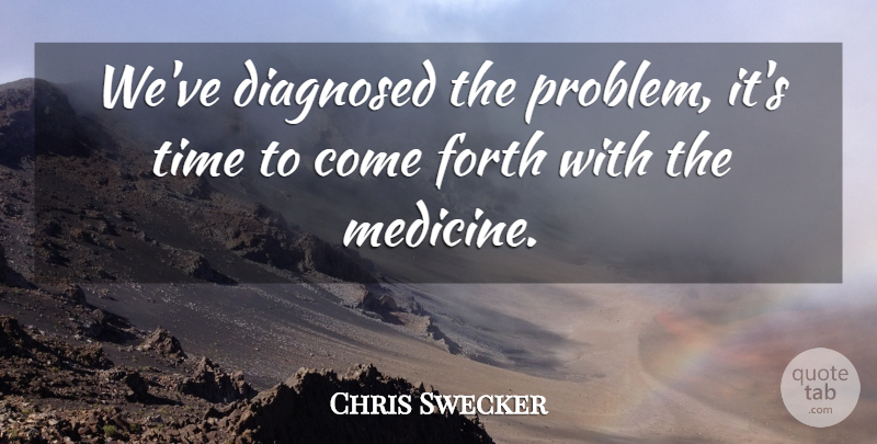Chris Swecker Quote About Diagnosed, Forth, Time: Weve Diagnosed The Problem Its...