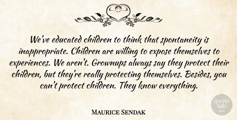 Maurice Sendak Quote About Children, Thinking, Spontaneity: Weve Educated Children To Think...