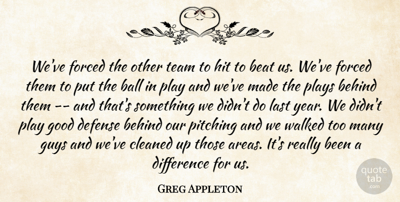 Greg Appleton Quote About Ball, Beat, Behind, Cleaned, Defense: Weve Forced The Other Team...