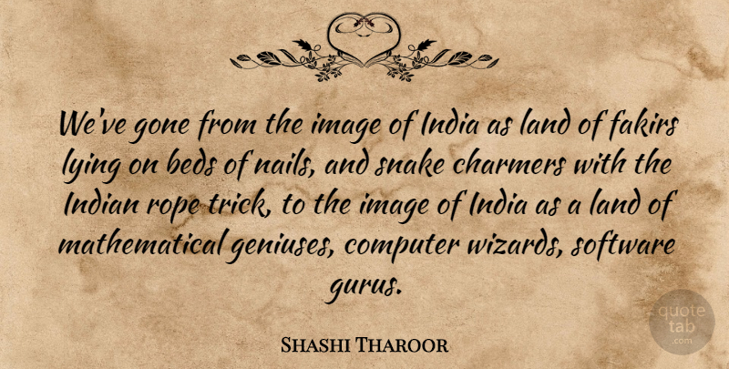 Shashi Tharoor Quote About Beds, Computer, Gone, Image, India: Weve Gone From The Image...