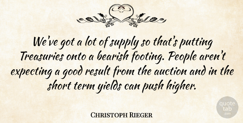 Christoph Rieger Quote About Auction, Expecting, Good, Onto, People: Weve Got A Lot Of...