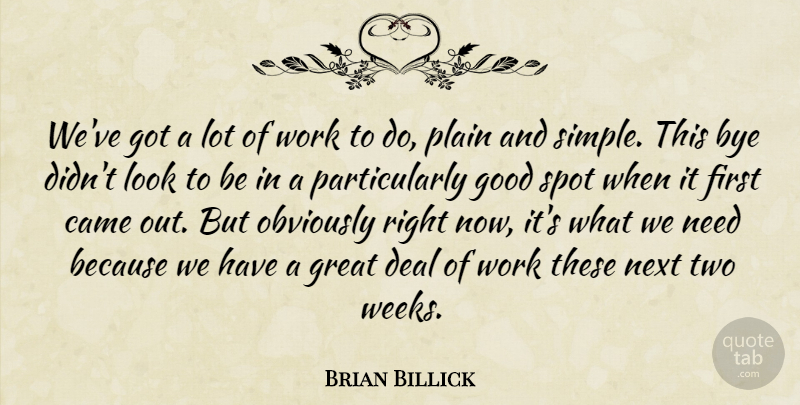 Brian Billick Quote About Came, Deal, Good, Great, Next: Weve Got A Lot Of...