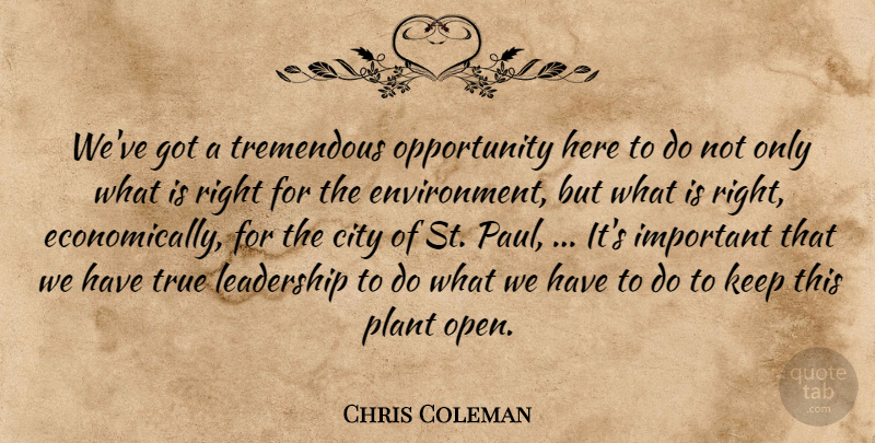 Chris Coleman Quote About City, Environment, Leadership, Opportunity, Plant: Weve Got A Tremendous Opportunity...