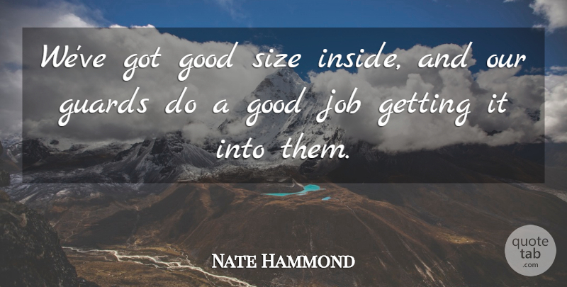 Nate Hammond Quote About Good, Guards, Job, Size: Weve Got Good Size Inside...