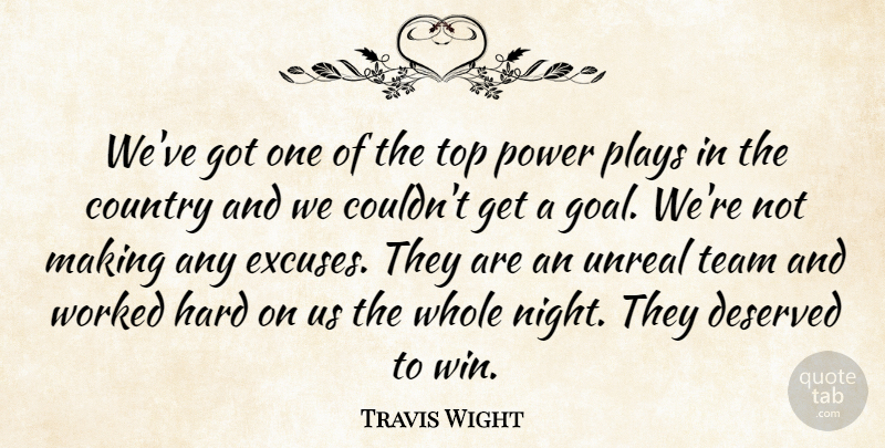 Travis Wight Quote About Country, Deserved, Hard, Plays, Power: Weve Got One Of The...