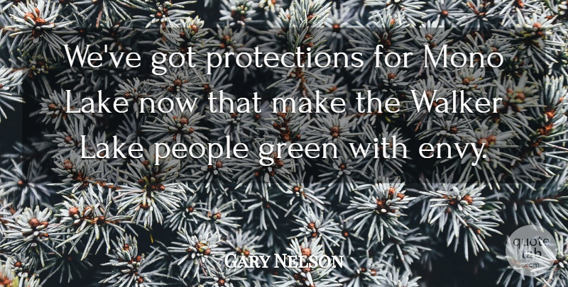 Gary Nelson Quote About Green, Lake, People, Walker: Weve Got Protections For Mono...