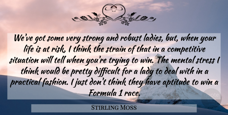 Stirling Moss Quote About Fashion, Strong, Stress: Weve Got Some Very Strong...