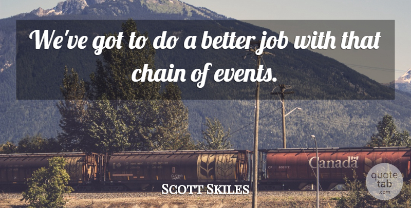 Scott Skiles Quote About Chain, Events, Job: Weve Got To Do A...