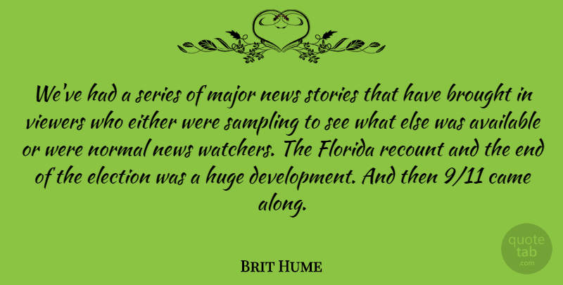 Brit Hume Quote About News Stories, Florida, Sampling: Weve Had A Series Of...