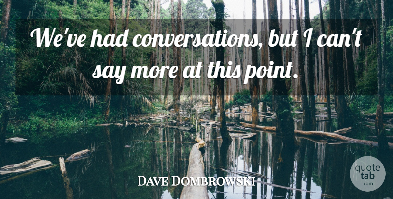 Dave Dombrowski Quote About undefined: Weve Had Conversations But I...