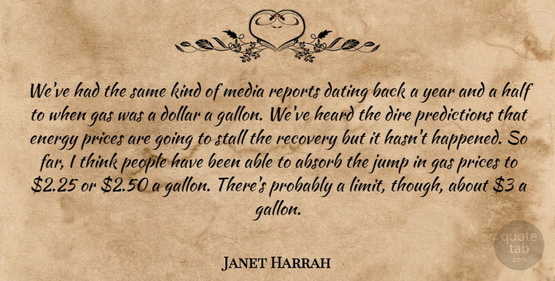 Janet Harrah Quote About Absorb, Dating, Dire, Dollar, Energy: Weve Had The Same Kind...