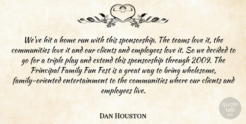 Dan Houston Quote About Bring, Clients, Decided, Employees, Entertainment: Weve Hit A Home Run...