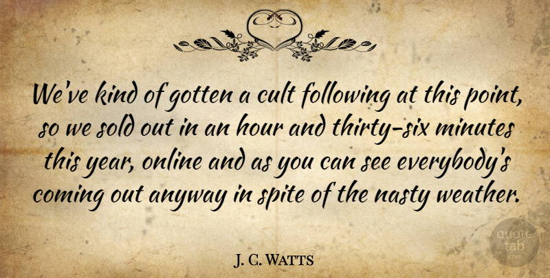 J. C. Watts Quote About Anyway, Coming, Cult, Following, Gotten: Weve Kind Of Gotten A...