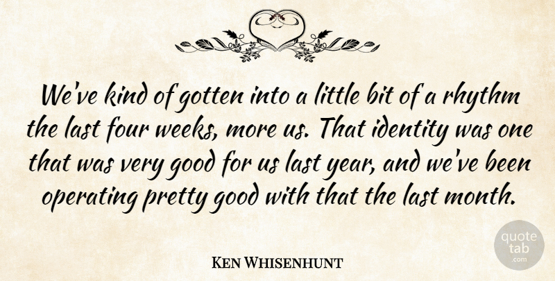 Ken Whisenhunt Quote About Bit, Four, Good, Gotten, Identity: Weve Kind Of Gotten Into...
