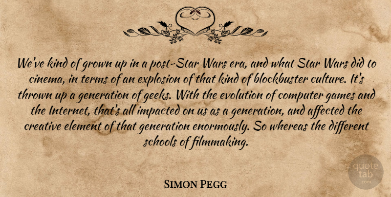 Simon Pegg Quote About Stars, War, School: Weve Kind Of Grown Up...