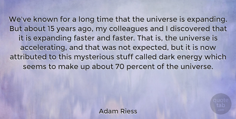 Adam Riess Quote About Colleagues, Dark, Discovered, Energy, Expanding: Weve Known For A Long...