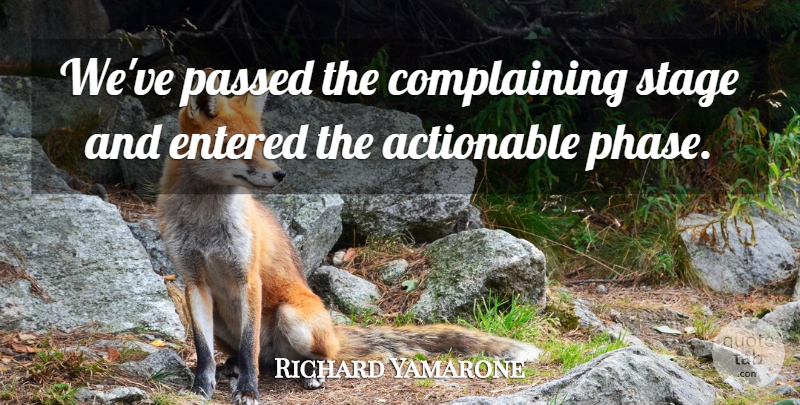 Richard Yamarone Quote About Complaints And Complaining, Entered, Passed, Stage: Weve Passed The Complaining Stage...