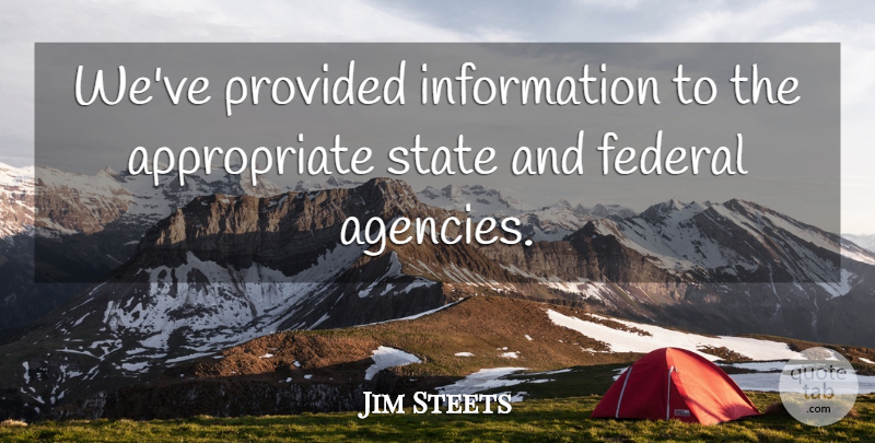 Jim Steets Quote About Federal, Information, Provided, State: Weve Provided Information To The...