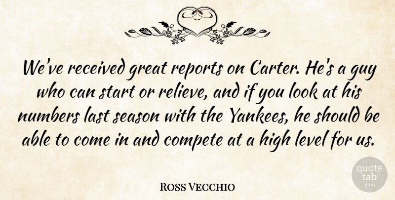 Ross Vecchio Quote About Compete, Great, Guy, High, Last: Weve Received Great Reports On...