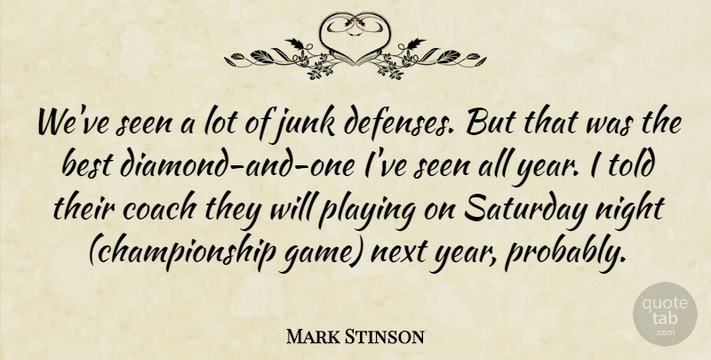 Mark Stinson Quote About Best, Coach, Junk, Next, Night: Weve Seen A Lot Of...