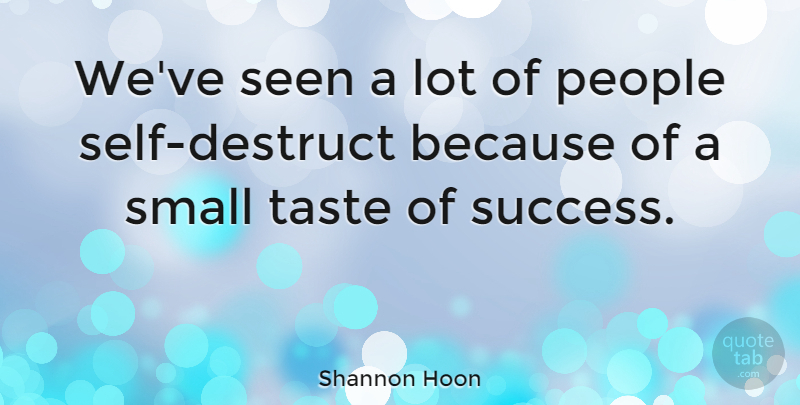 Shannon Hoon Quote About Self, People, Taste: Weve Seen A Lot Of...