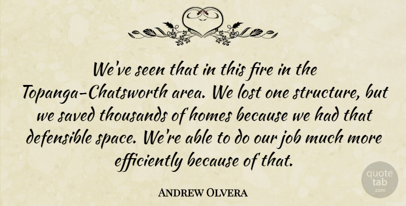 Andrew Olvera Quote About Fire, Homes, Job, Lost, Saved: Weve Seen That In This...
