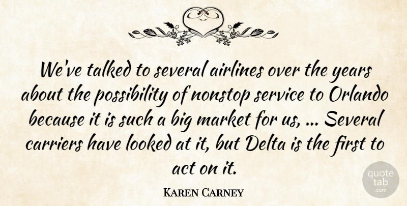 Karen Carney Quote About Act, Airlines, Carriers, Delta, Looked: Weve Talked To Several Airlines...