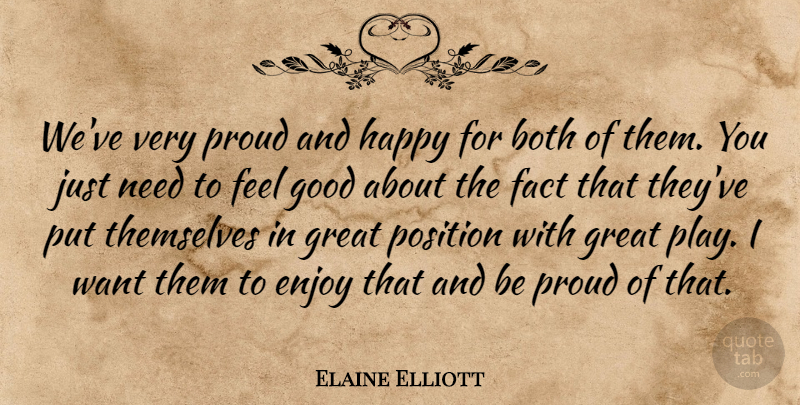Elaine Elliott Quote About Both, Enjoy, Fact, Good, Great: Weve Very Proud And Happy...