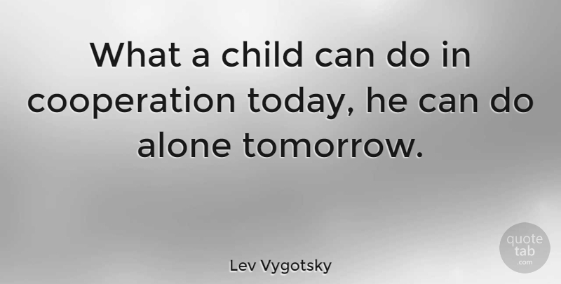Lev Vygotsky Quote About Alone, Child, Cooperation: What A Child Can Do...