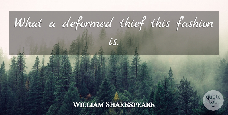 William Shakespeare Quote About Fashion, Thieves: What A Deformed Thief This...