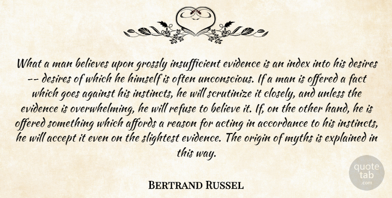 Bertrand Russel Quote About Accept, Acting, Affords, Against, Believes: What A Man Believes Upon...