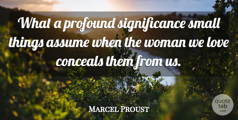 Marcel Proust Quote About Love, Profound, Literature: What A Profound Significance Small...