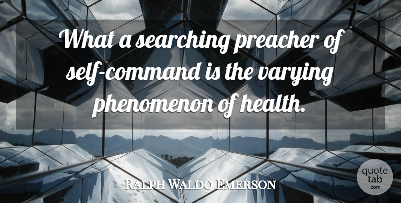 Ralph Waldo Emerson Quote About Self, Healthy, Preacher: What A Searching Preacher Of...