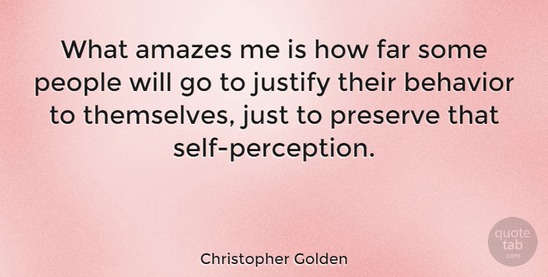 Christopher Golden Quote About Self, People, Perception: What Amazes Me Is How...
