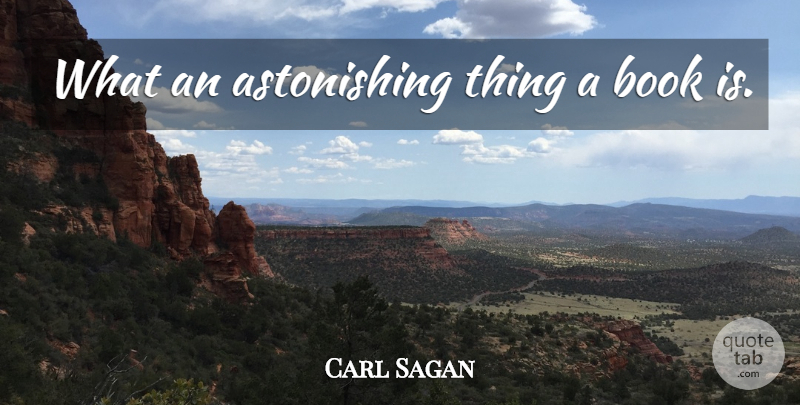 Carl Sagan Quote About Book, Astonishing: What An Astonishing Thing A...